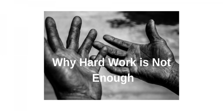 Why Hard Work Is Not Enough